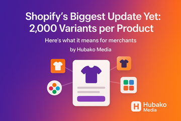 Shopify Now Supports Over 100 Product Variants — A Game-Changer for Growing Brands | Hubako Media